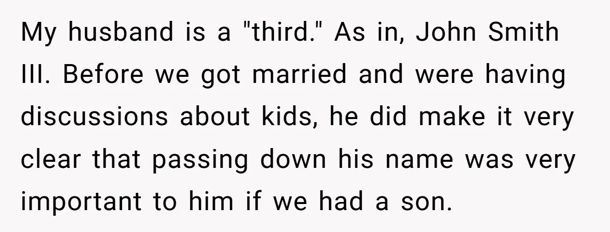 My husband is a "third." As in, John Smith III. Before we got married and were having discussions about kids, he did make it very clear that passing down his...