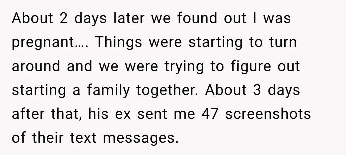 About 2 days later we found out I was pregnant…. Things were starting to turn around and we were trying to figure out starting a family together. About 3 days...