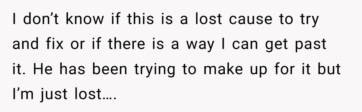 I don’t know if this is a lost cause to try and fix or if there is a way I can get past it. He has been trying to make...