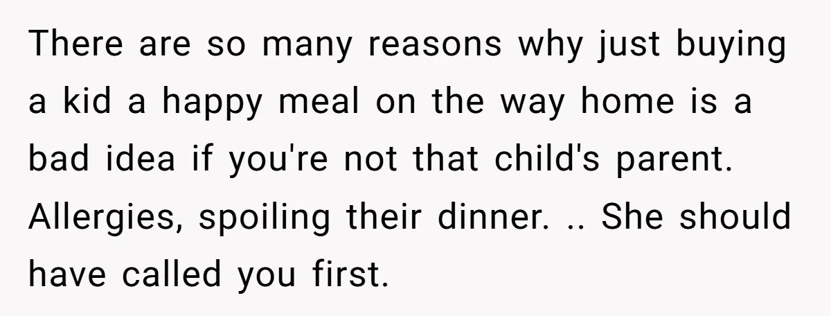 There are so many reasons why just buying a kid a happy meal on the way home is a bad idea if you're not that child's parent. Allergies, spoiling their...