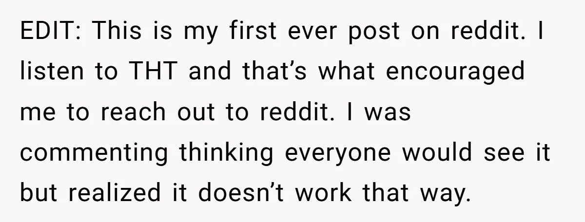 EDIT: This is my first ever post on reddit. I listen to THT and that’s what encouraged me to reach out to reddit. I was commenting thinking everyone would see...