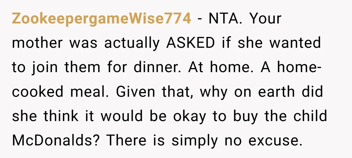 ZookeepergameWise774 − NTA. Your mother was actually ASKED if she wanted to join them for dinner. At home. A home-cooked meal. Given that, why on earth did she think it...