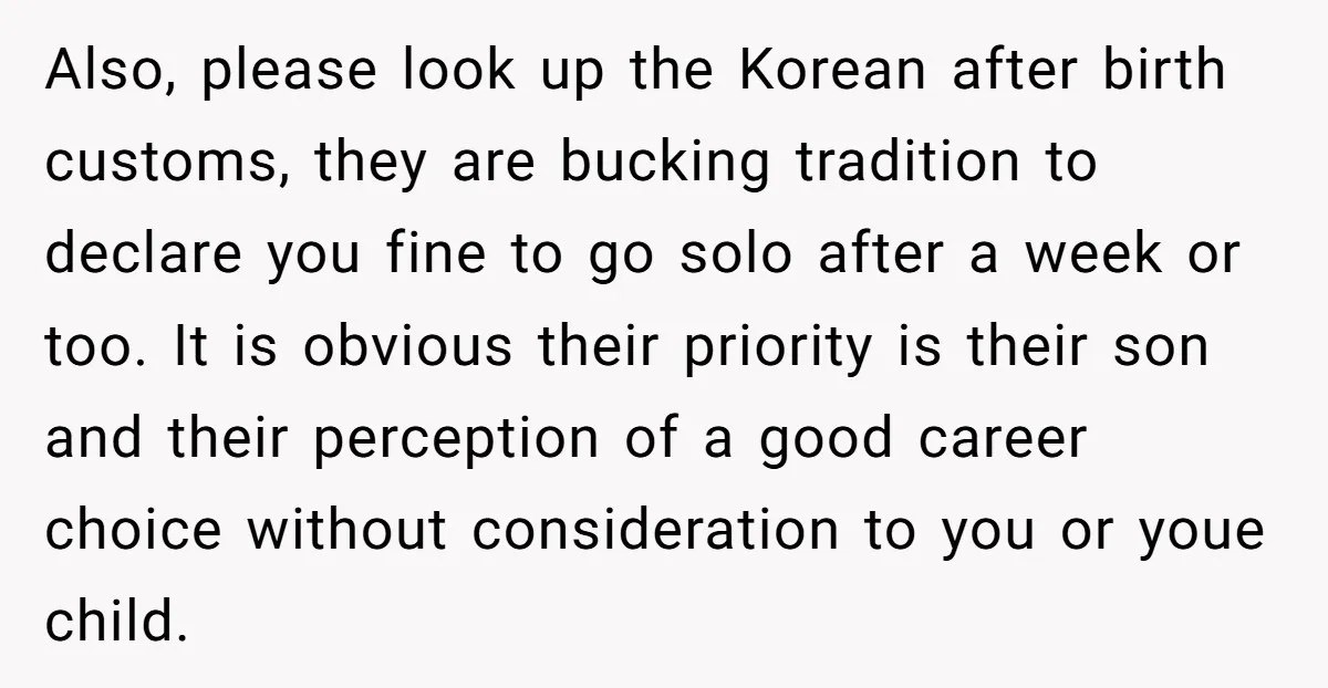Also, please look up the Korean after birth customs, they are bucking tradition to declare you fine to go solo after a week or too. It is obvious their priority...