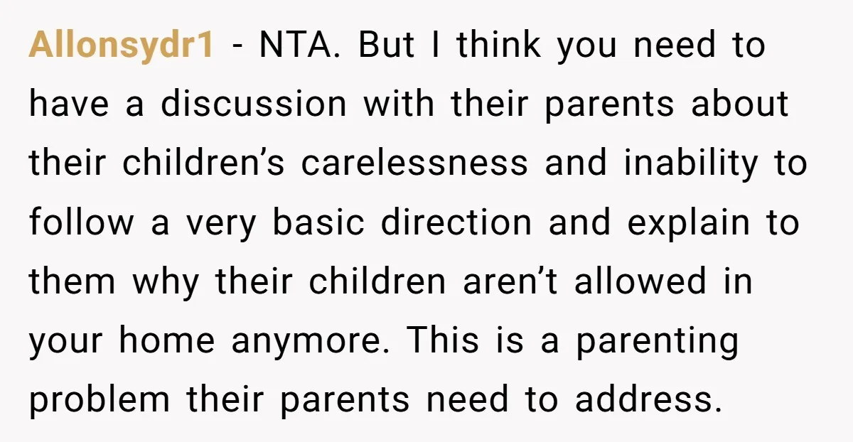 Allonsydr1 − NTA. But I think you need to have a discussion with their parents about their children’s carelessness and inability to follow a very basic direction and explain to...