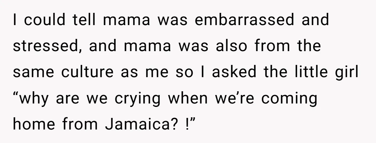I could tell mama was embarrassed and stressed, and mama was also from the same culture as me so I asked the little girl “why are we crying when we’re...