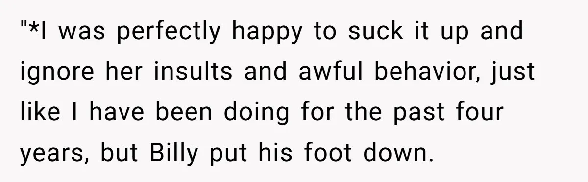 "*I was perfectly happy to suck it up and ignore her insults and awful behavior, just like I have been doing for the past four years, but Billy put his...