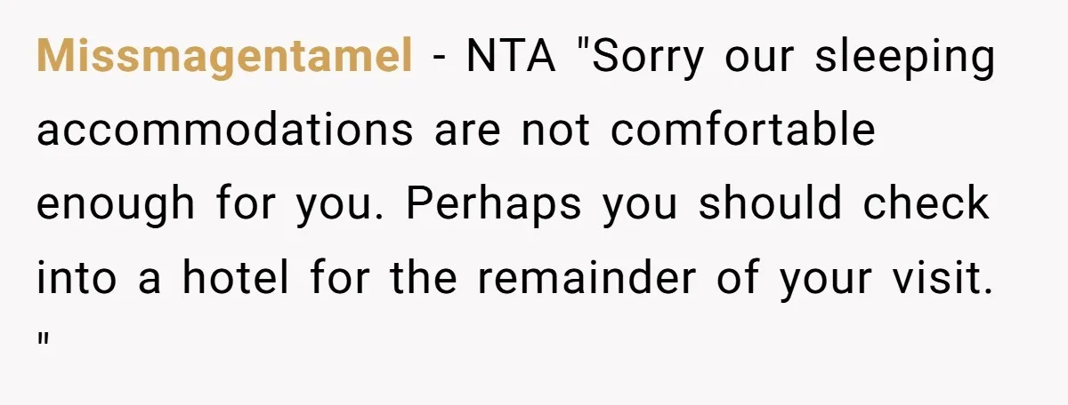 Missmagentamel - NTA "Sorry our sleeping accommodations are not comfortable enough for you. Perhaps you should check into a hotel for the remainder of your visit. "