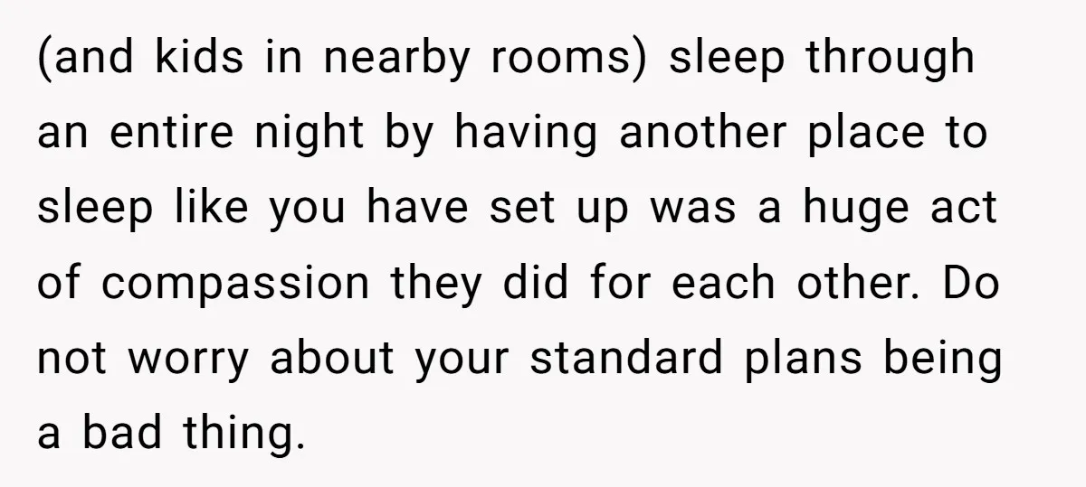 (and kids in nearby rooms) sleep through an entire night by having another place to sleep like you have set up was a huge act of compassion they did for...