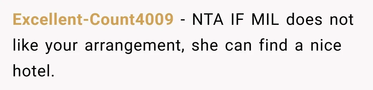Excellent-Count4009 - NTA IF MIL does not like your arrangement, she can find a nice hotel.