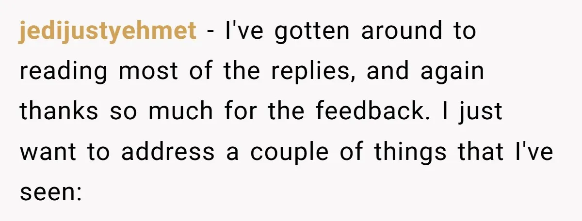 jedijustyehmet − I've gotten around to reading most of the replies, and again thanks so much for the feedback. I just want to address a couple of things that I've...