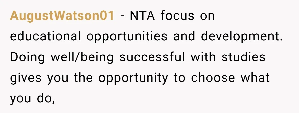 AugustWatson01 − NTA focus on educational opportunities and development. Doing well/being successful with studies gives you the opportunity to choose what you do,