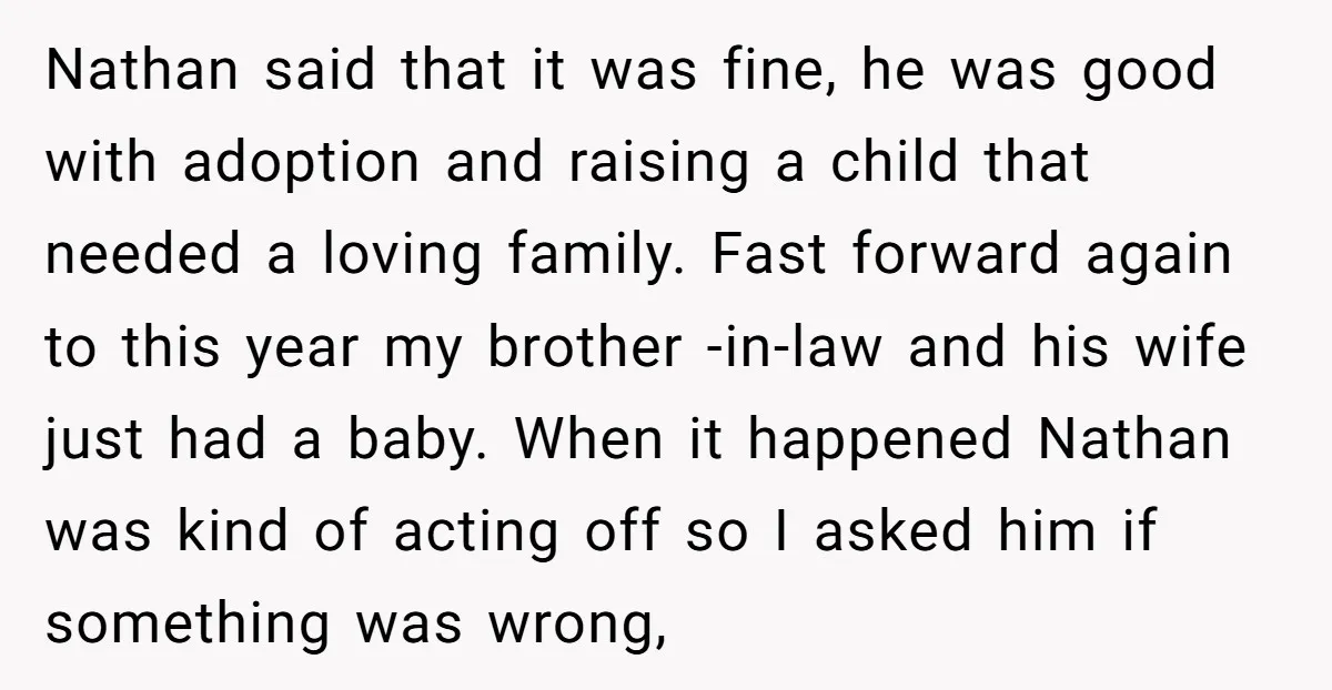 Nathan said that it was fine, he was good with adoption and raising a child that needed a loving family. Fast forward again to this year my brother -in-law and...