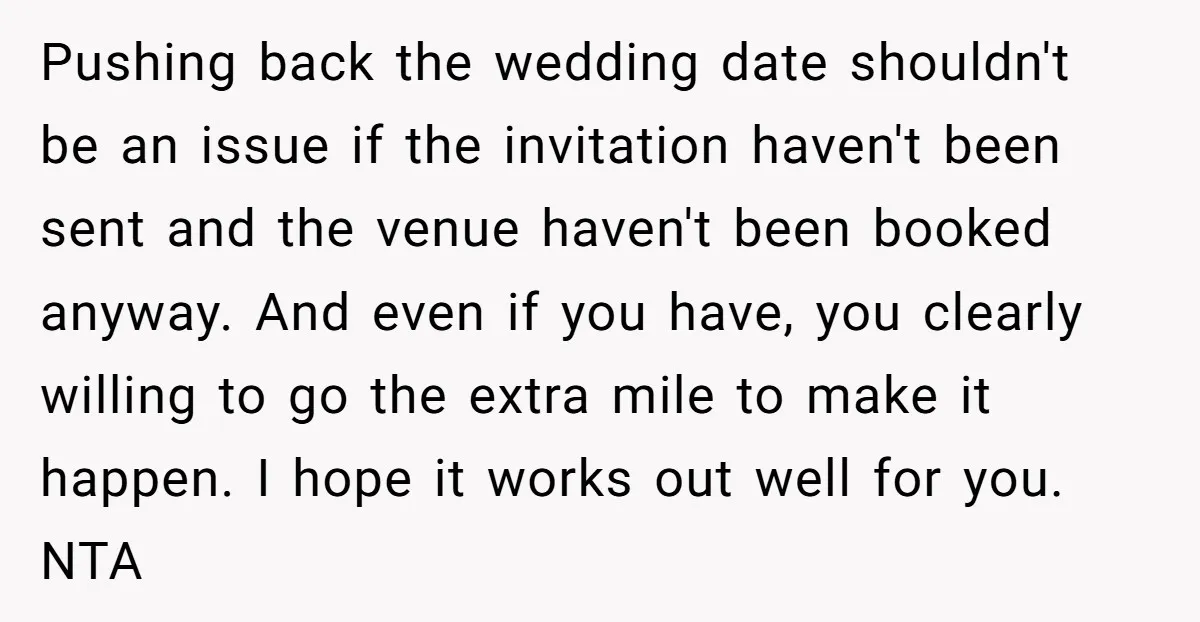 Pushing back the wedding date shouldn't be an issue if the invitation haven't been sent and the venue haven't been booked anyway. And even if you have, you clearly willing...