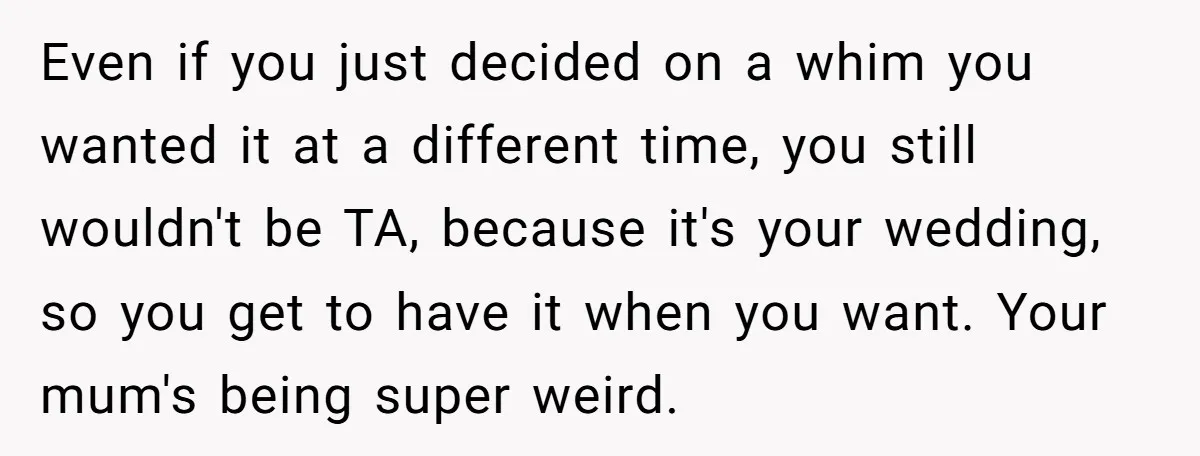 Even if you just decided on a whim you wanted it at a different time, you still wouldn't be TA, because it's your wedding, so you get to have it...