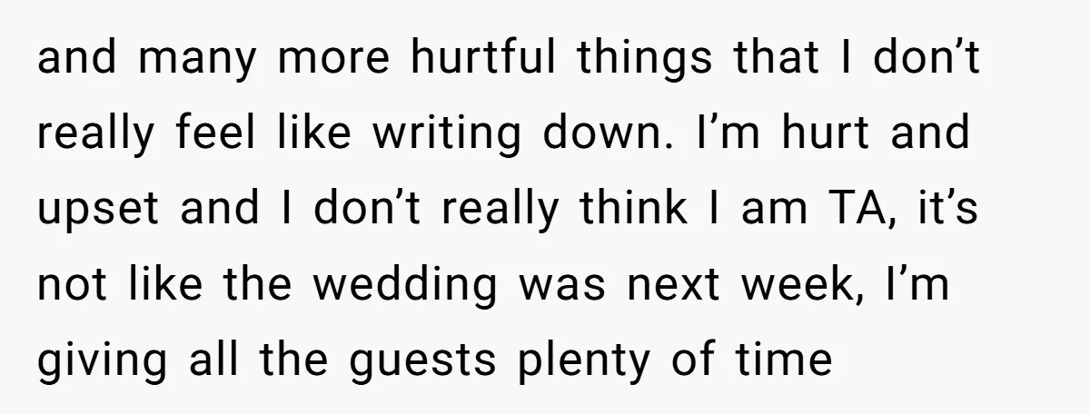 and many more hurtful things that I don’t really feel like writing down. I’m hurt and upset and I don’t really think I am TA, it’s not like the wedding...
