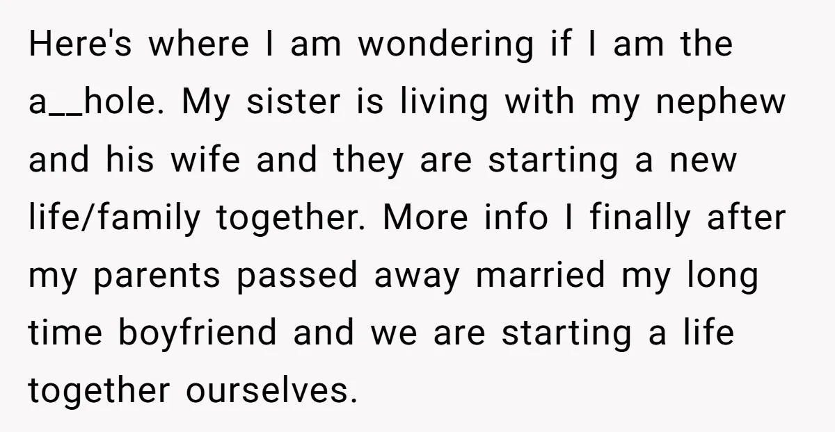 Here's where I am wondering if I am the a__hole. My sister is living with my nephew and his wife and they are starting a new life/family together. More info...