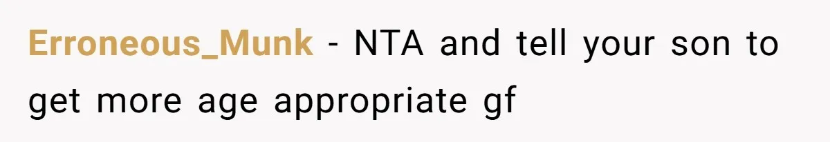 Erroneous_Munk − NTA and tell your son to get more age appropriate gf