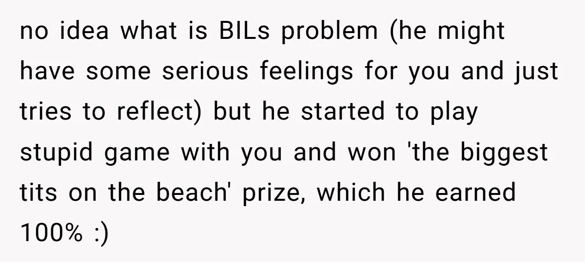 no idea what is BILs problem (he might have some serious feelings for you and just tries to reflect) but he started to play stupid game with you and won...