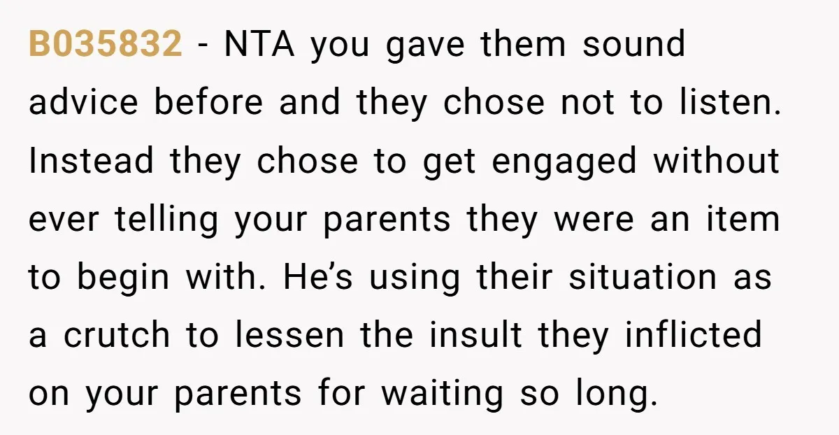 B035832 − NTA you gave them sound advice before and they chose not to listen. Instead they chose to get engaged without ever telling your parents they were an item...