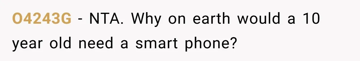 O4243G − NTA. Why on earth would a 10 year old need a smart phone?