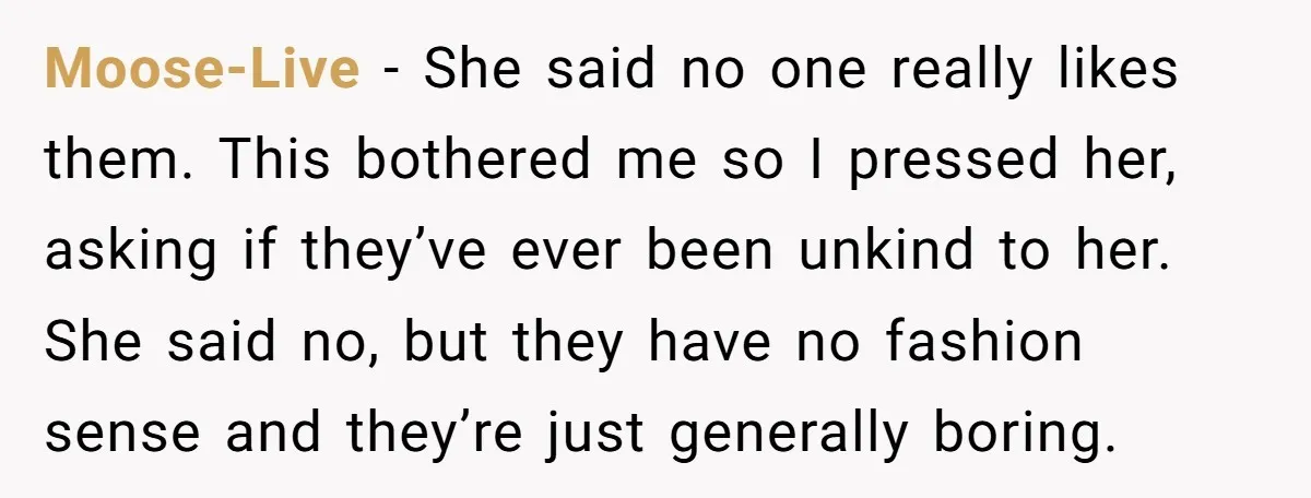 Moose-Live − She said no one really likes them. This bothered me so I pressed her, asking if they’ve ever been unkind to her. She said no, but they have...