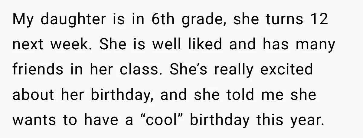 My daughter is in 6th grade, she turns 12 next week. She is well liked and has many friends in her class. She’s really excited about her birthday, and she...