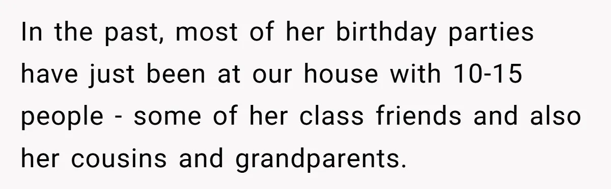 In the past, most of her birthday parties have just been at our house with 10-15 people - some of her class friends and also her cousins and grandparents.
