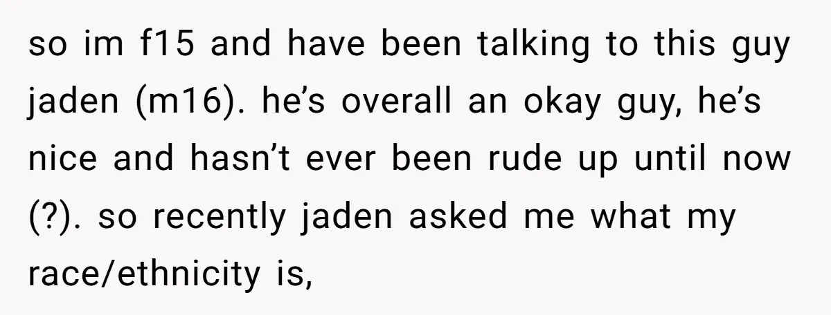 so im f15 and have been talking to this guy jaden (m16). he’s overall an okay guy, he’s nice and hasn’t ever been rude up until now (?). so recently...