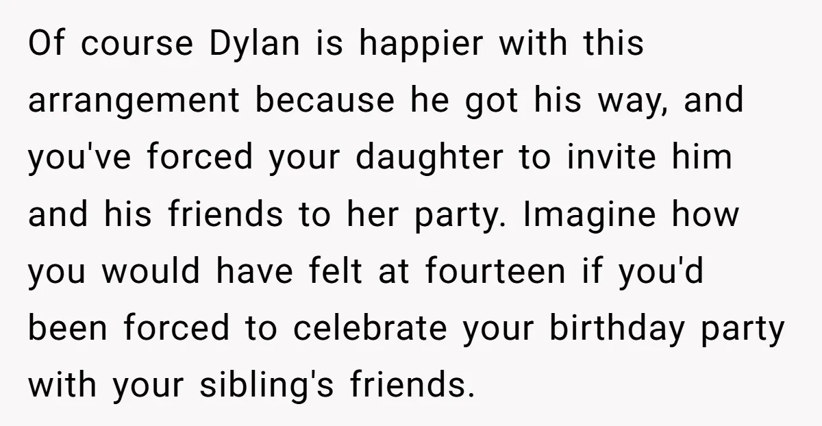Of course Dylan is happier with this arrangement because he got his way, and you've forced your daughter to invite him and his friends to her party. Imagine how you...