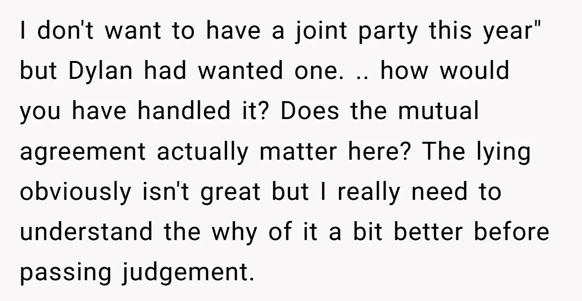I don't want to have a joint party this year" but Dylan had wanted one. .. how would you have handled it? Does the mutual agreement actually matter here? The...