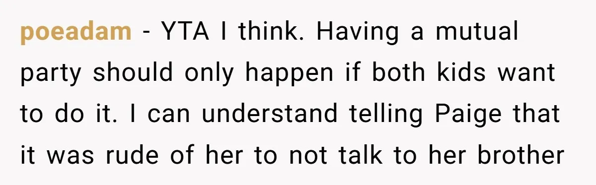 poeadam − YTA I think. Having a mutual party should only happen if both kids want to do it. I can understand telling Paige that it was rude of her...