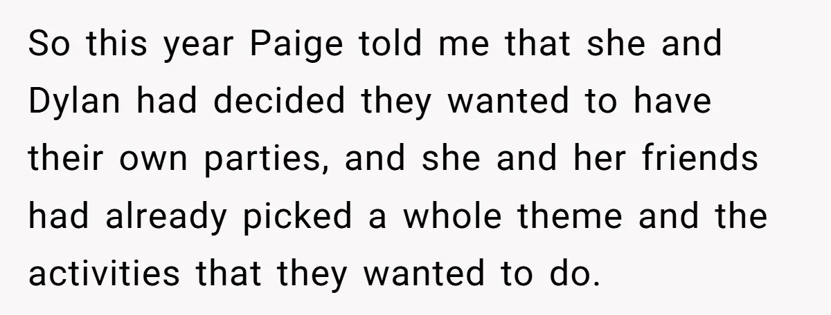 So this year Paige told me that she and Dylan had decided they wanted to have their own parties, and she and her friends had already picked a whole theme...
