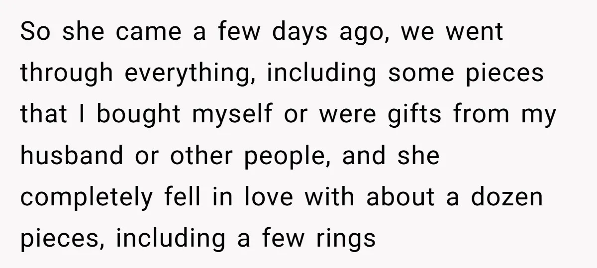 So she came a few days ago, we went through everything, including some pieces that I bought myself or were gifts from my husband or other people, and she completely...
