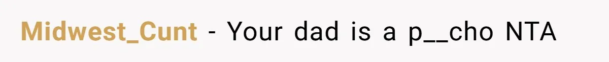 Midwest_Cunt − Your dad is a p__cho NTA