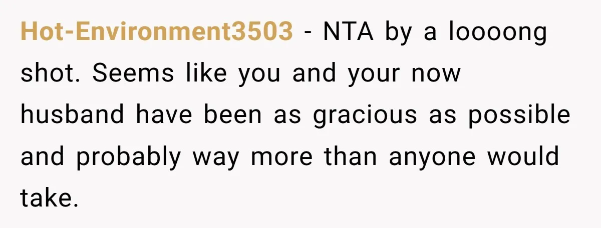 Hot-Environment3503 − NTA by a loooong shot. Seems like you and your now husband have been as gracious as possible and probably way more than anyone would take.