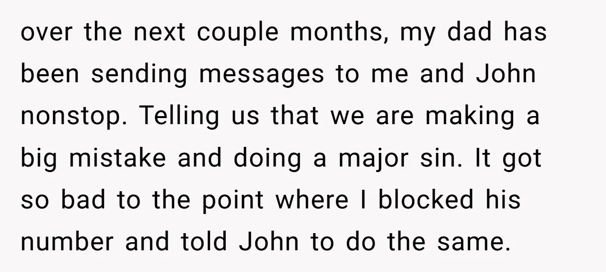 over the next couple months, my dad has been sending messages to me and John nonstop. Telling us that we are making a big mistake and doing a major sin....