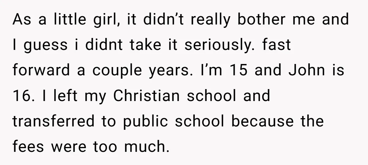 As a little girl, it didn’t really bother me and I guess i didnt take it seriously. fast forward a couple years. I’m 15 and John is 16. I left...