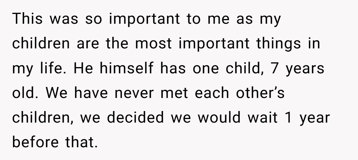 This was so important to me as my children are the most important things in my life. He himself has one child, 7 years old. We have never met each...