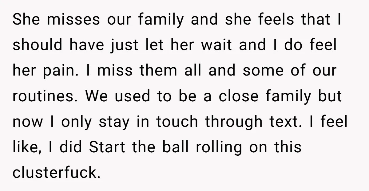 She misses our family and she feels that I should have just let her wait and I do feel her pain. I miss them all and some of our routines....