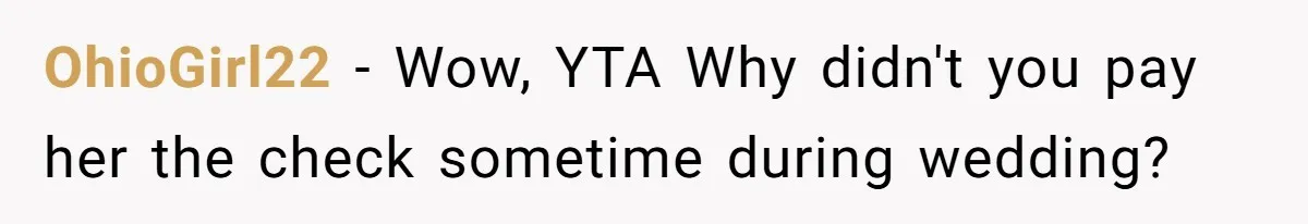 OhioGirl22 − Wow, YTA Why didn't you pay her the check sometime during wedding?