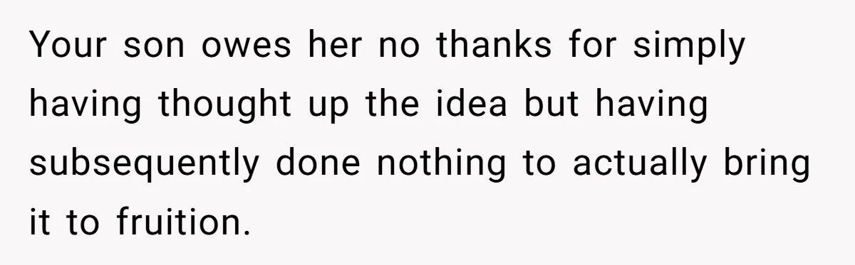 Your son owes her no thanks for simply having thought up the idea but having subsequently done nothing to actually bring it to fruition.