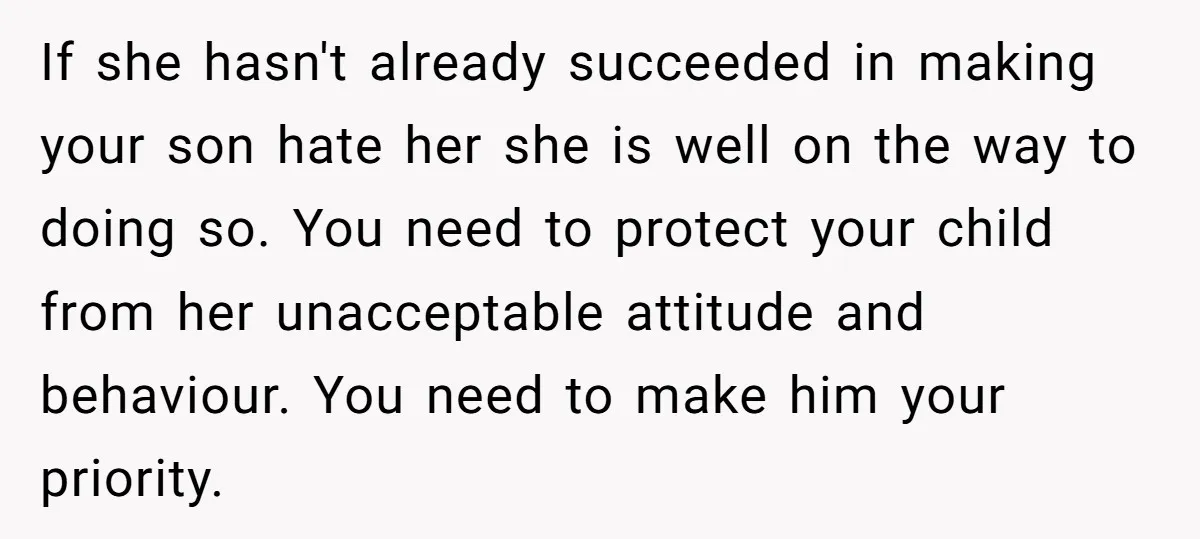 If she hasn't already succeeded in making your son hate her she is well on the way to doing so. You need to protect your child from her unacceptable attitude...