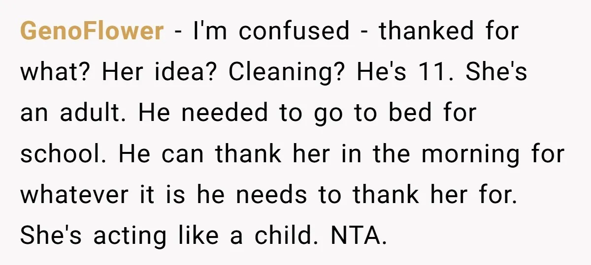 GenoFlower − I'm confused - thanked for what? Her idea? Cleaning? He's 11. She's an adult. He needed to go to bed for school. He can thank her in the...