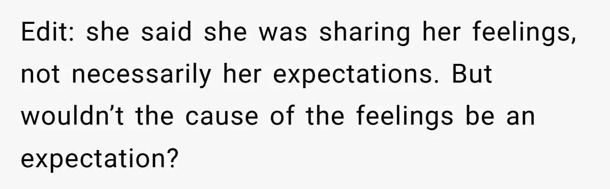 Edit: she said she was sharing her feelings, not necessarily her expectations. But wouldn’t the cause of the feelings be an expectation?