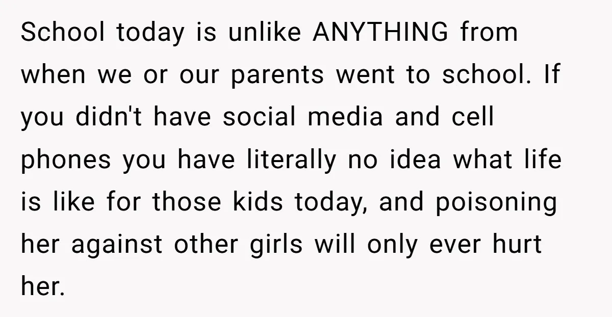 School today is unlike ANYTHING from when we or our parents went to school. If you didn't have social media and cell phones you have literally no idea what life...