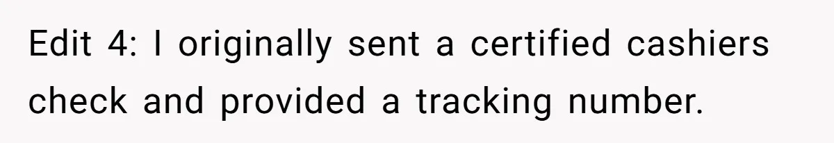 Edit 4: I originally sent a certified cashiers check and provided a tracking number.