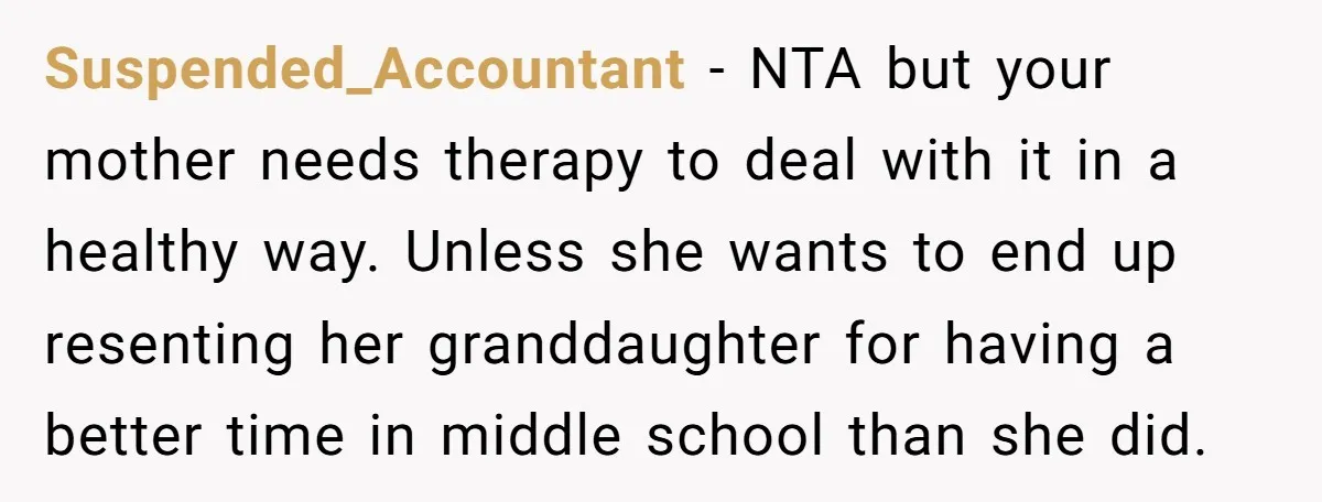 Suspended_Accountant − NTA but your mother needs therapy to deal with it in a healthy way. Unless she wants to end up resenting her granddaughter for having a better time...