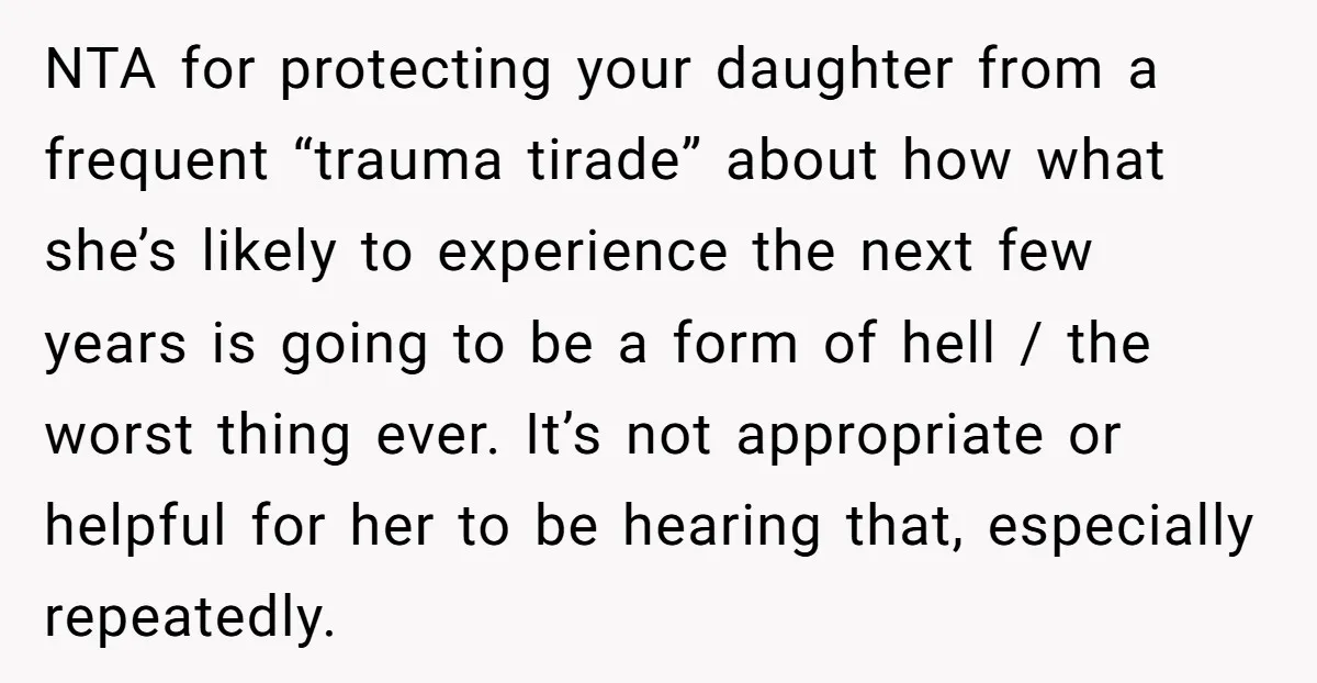 NTA for protecting your daughter from a frequent “trauma tirade” about how what she’s likely to experience the next few years is going to be a form of hell /...