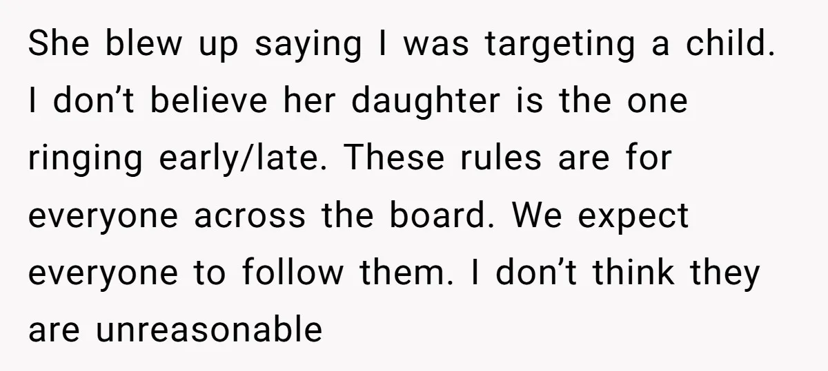She blew up saying I was targeting a child. I don’t believe her daughter is the one ringing early/late. These rules are for everyone across the board. We expect everyone...