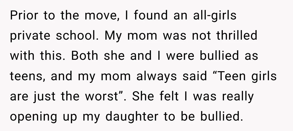 Prior to the move, I found an all-girls private school. My mom was not thrilled with this. Both she and I were bullied as teens, and my mom always said...